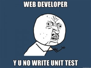 Why You No Write Unit Test