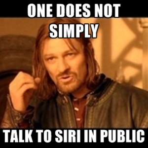 One Does Not Simply Talk To Siri In Public Meme