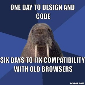 One Day To Design And Code Six Days To Fix Compatibility With Old Browsers  Meme