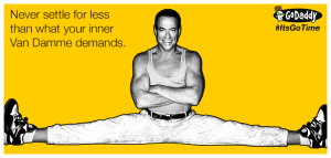 Never settle for less than what your inner Van Damme demands Jean Claude Van Damme Its Go Time Godaddy Meme