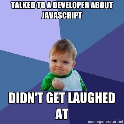 Talked To A Developer About Javascript Didnt Get Laughed At