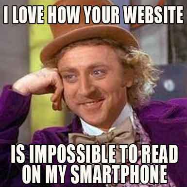 I Love How Your Website Is Impossible To Read On My Smartphone Meme