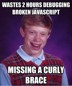 Wastes 2 Hours Debugging Broken Javascript Missing A Curly Brace Developer Meme