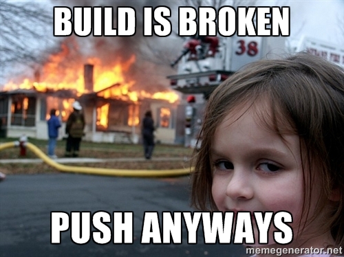 Build Is Broken Push Anyways Developer MemeBuild Is Broken Push Anyways Developer Meme