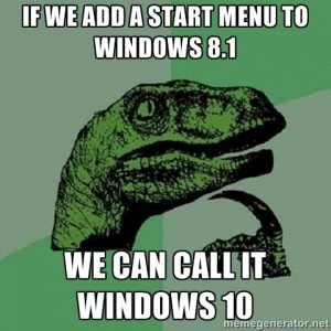 If We Add A Start Menu To Windows 8 We Can Call It Windows 10 Meme