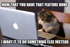 Now That You Have That Feature Done I Want It To Do Something Else Instead Web Developer Meme